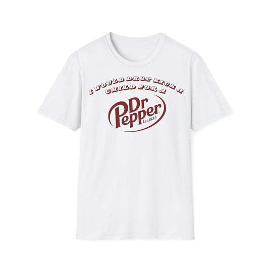 I Would Dropkick A Child For A Dr Pepper T-shirt